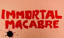 Immortal Macabre: A terrifying cinematic event that will scare you, shock you, and make your skin crawl. NO B.S., NOT for the faint of heart!!